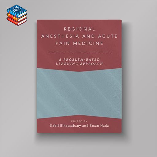 Regional Anesthesia and Acute Pain Medicine: A Problem-Based Learning Approach (Original PDF from Publisher)