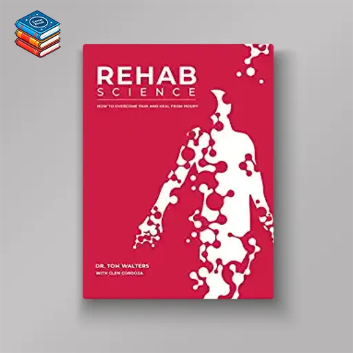 Rehab Science: How to Overcome Pain and Heal from Injury (EPUB)