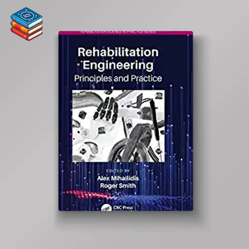 Rehabilitation Engineering: Principles and Practice (Rehabilitation Science in Practice Series)