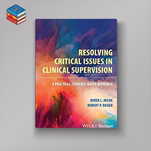 Resolving Critical Issues in Clinical Supervision: A Practical