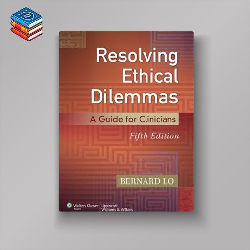 Resolving Ethical Dilemmas: A Guide for Clinicians