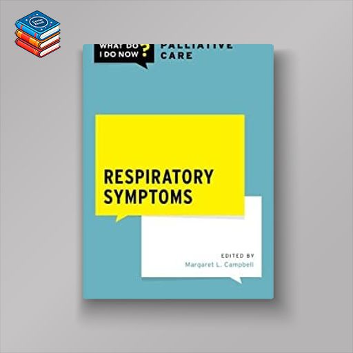 Respiratory Symptoms (WHAT DO I DO NOW PALLIATIVE CARE) (EPUB)