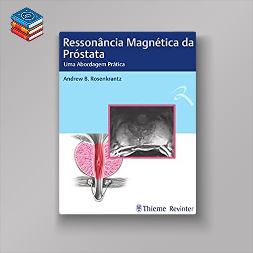 Ressonância Magnética da Próstata: Uma abordagem Prática (Original PDF from Publisher)