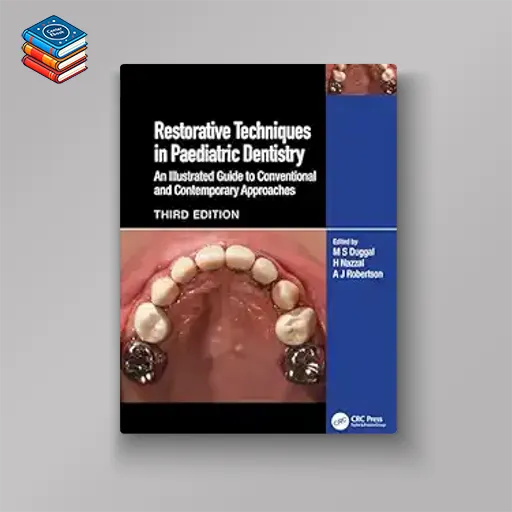 Restorative Techniques in Paediatric Dentistry: An Illustrated Guide to Conventional and Contemporary Approaches 3e (Original PDF from Publisher)