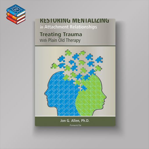 Restoring Mentalizing in Attachment Relationships: Treating Trauma With Plain Old Therapy (EPUB)