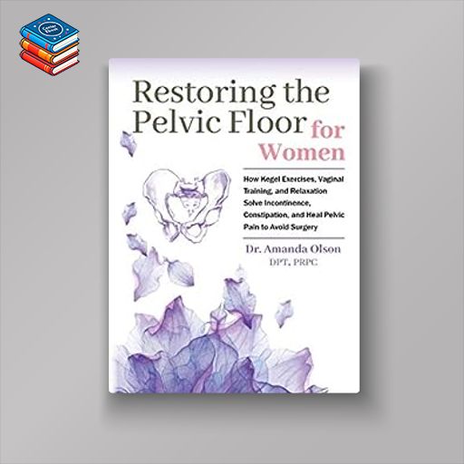 Restoring The Pelvic Floor: How Kegel Exercises