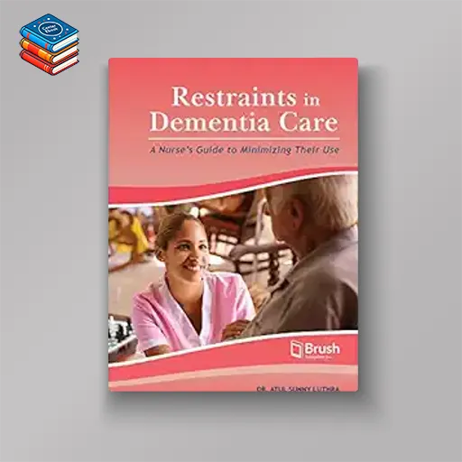 Restraints in Dementia Care: A Nurse’s Guide to Minimizing Their Use (EPUB)