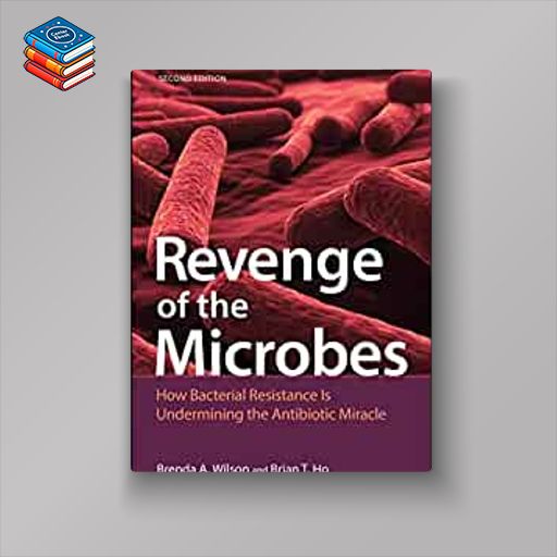 Revenge of the Microbes: How Bacterial Resistance is Undermining the Antibiotic Miracle (ASM Books)