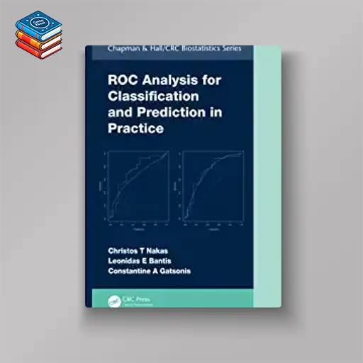 ROC Analysis for Classification and Prediction in Practice (Chapman & Hall/CRC Biostatistics Series) (Original PDF from Publisher)