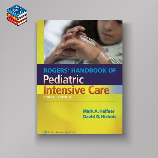 Rogers’ Handbook of Pediatric Intensive Care