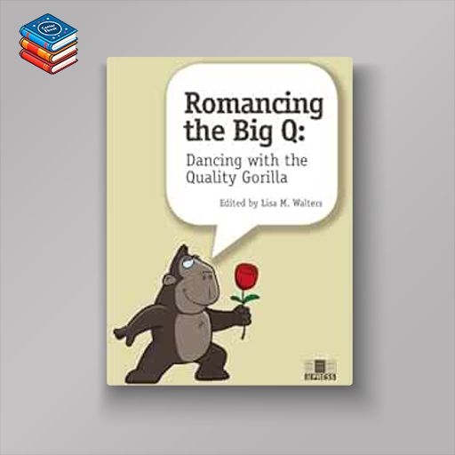 Romancing the Big Q: Dancing with the Quality Gorilla (Original PDF from Publisher)