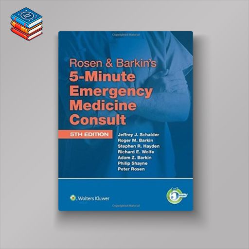 Rosen & Barkin’s 5-Minute Emergency Medicine Consult