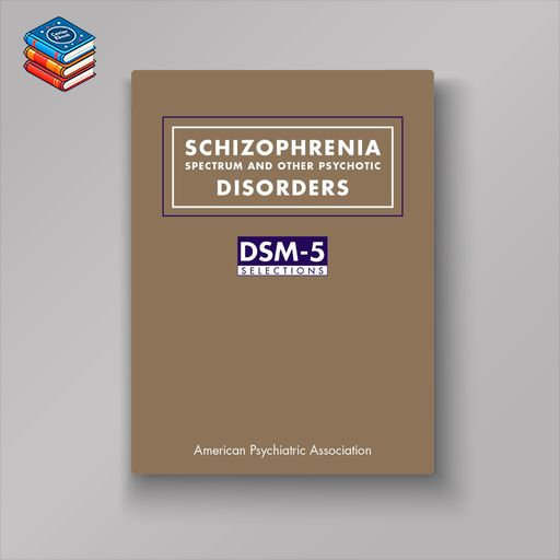 Schizophrenia Spectrum and Other Psychotic Disorders: DSM-5® Selections (Original PDF from Publisher)