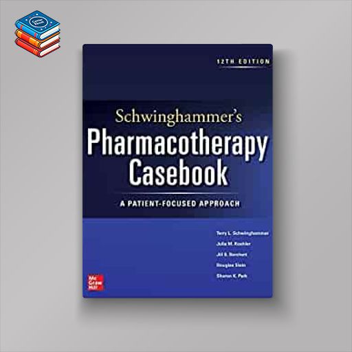 Schwinghammer’s Pharmacotherapy Casebook: A Patient-Focused Approach