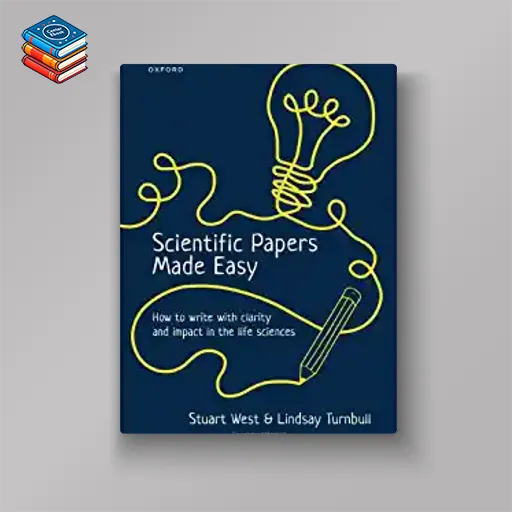 Scientific Papers Made Easy: How to Write with Clarity and Impact in the Life Sciences (Original PDF from Publisher)