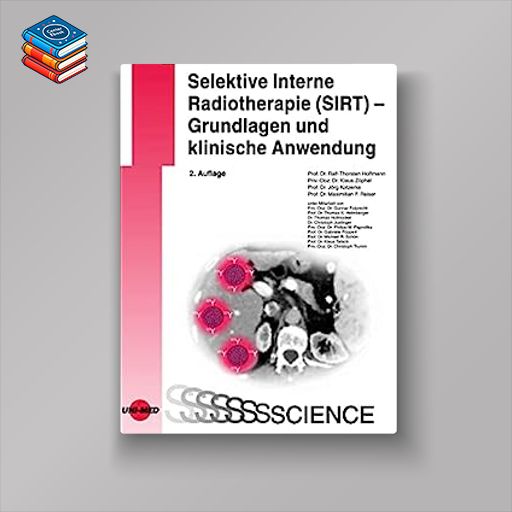 Selektive Interne Radiotherapie (SIRT) – Grundlagen und klinische Anwendung (UNI-MED Science) (German Edition)