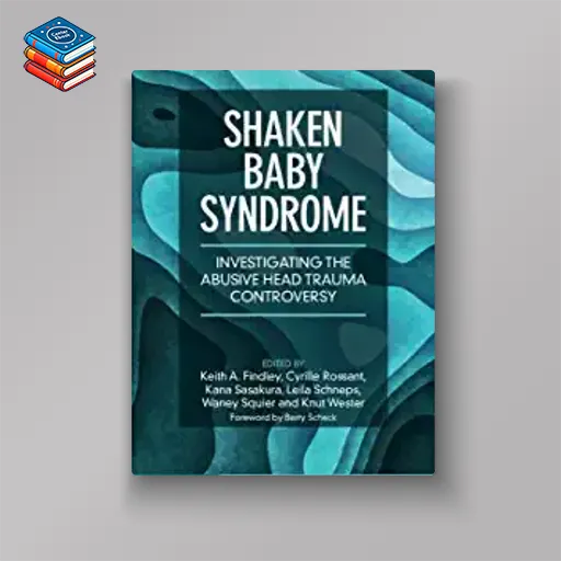 Shaken Baby Syndrome: Investigating the Abusive Head Trauma Controversy (Original PDF from Publisher)