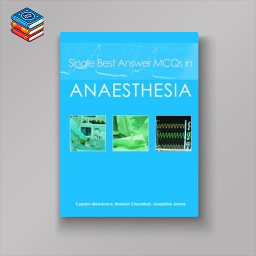 Single Best Answer MCQs in Anaesthesia: Clinical Anaesthesia (Original PDF from Publisher)