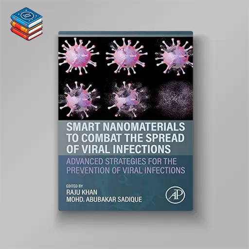 Smart Nanomaterials to Combat the Spread of Viral Infections: Advanced Strategies for the Prevention of Viral Infections (Original PDF from Publisher)