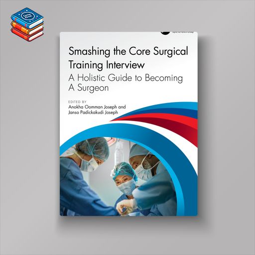 Smashing The Core Surgical Training Interview: A Holistic guide to becoming a surgeon (EPUB)