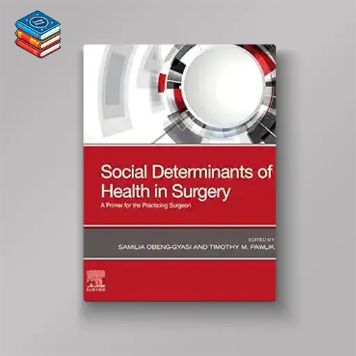 Social Determinants of Health in Surgery: A Primer for the Practicing Surgeon (True PDF from Publisher)