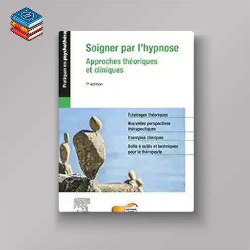 Soigner par l’hypnose: Approches théoriques et cliniques