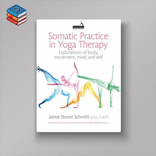 Somatic Practice in Yoga Therapy: Explorations of body