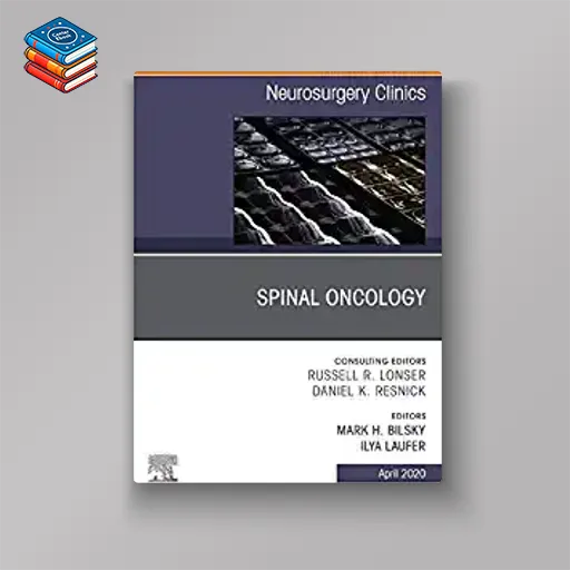 Spinal Oncology An Issue of Neurosurgery Clinics of North America (Volume 31-2) (The Clinics: Surgery