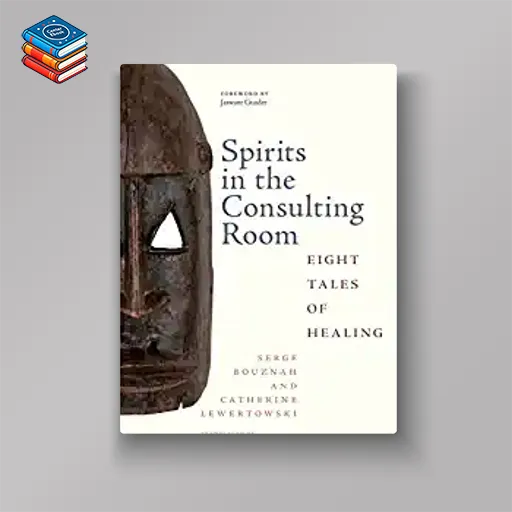 Spirits in the Consulting Room: Eight Tales of Healing (Rutgers Global Health) (Original PDF from Publisher)