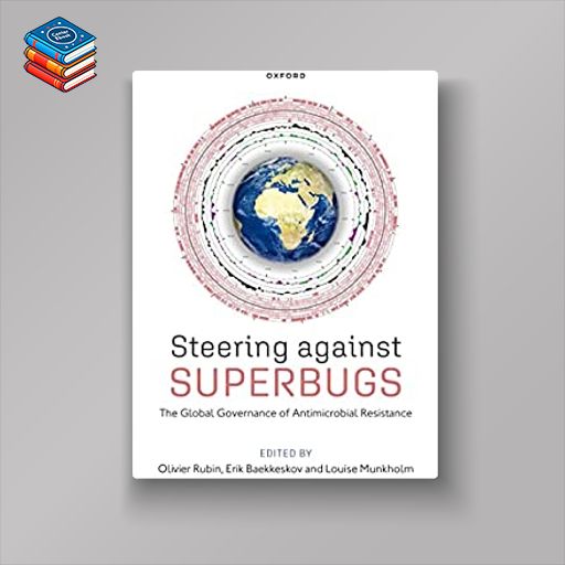 Steering Against Superbugs: The Global Governance of Antimicrobial Resistance (EPUB)