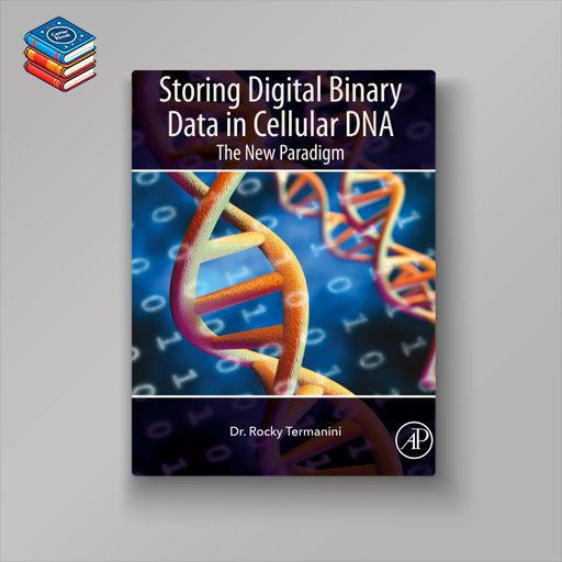 Storing Digital Binary Data in Cellular DNA: The New Paradigm (EPUB)