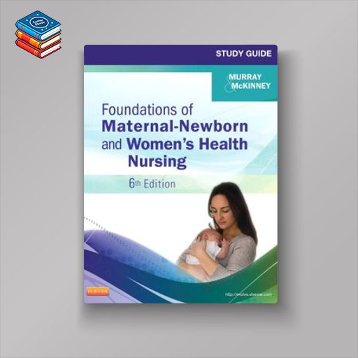 Study Guide for Foundations of Maternal-Newborn and Women’s Health Nursing