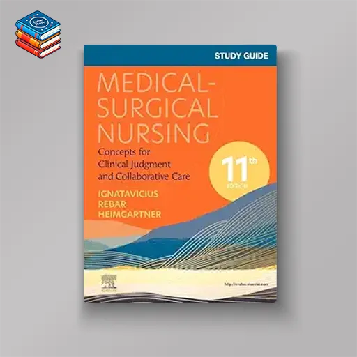 Study Guide for Medical-Surgical Nursing: Concepts for Clinical Judgment and Collaborative Care