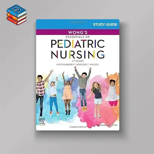 Study Guide for Wong’s Essentials of Pediatric Nursing