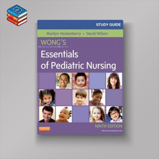 Study Guide for Wong’s Essentials of Pediatric Nursing