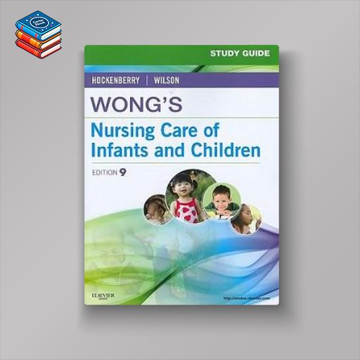 Study Guide for Wong’s Nursing Care of Infants and Children