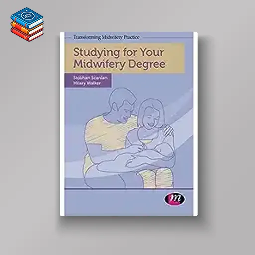 Studying for Your Midwifery Degree (Transforming Midwifery Practice Series) (Original PDF from Publisher)