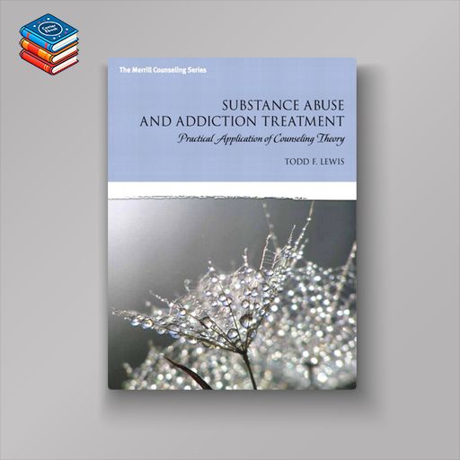 Substance Abuse and Addiction Treatment: Practical Application of Counseling Theory (Original PDF from Publisher)