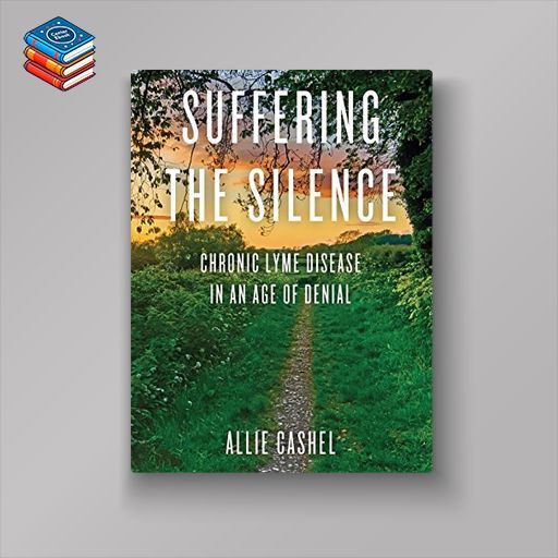 Suffering the Silence: Chronic Lyme Disease in an Age of Denial (EPUB)