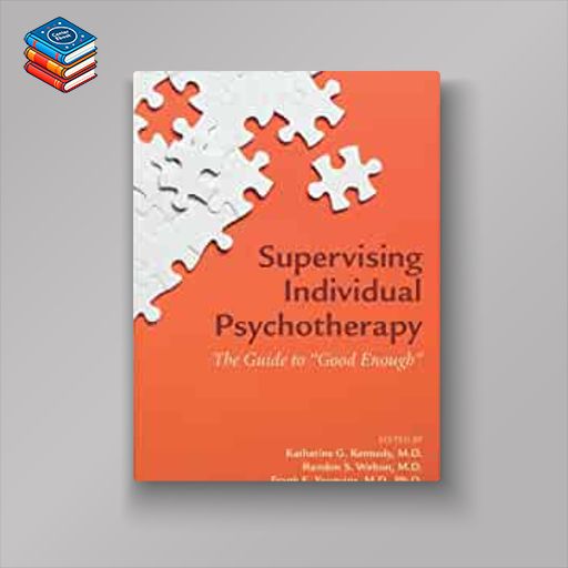 Supervising Individual Psychotherapy: The Guide to “Good Enough” (Original PDF from Publisher)