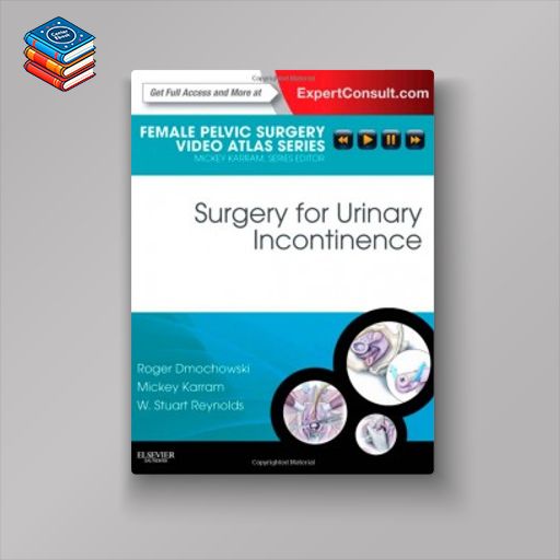 Surgery for Urinary Incontinence: Female Pelvic Surgery Video Atlas Series: Expert Consult: Online and Print (Original PDF from Publisher)