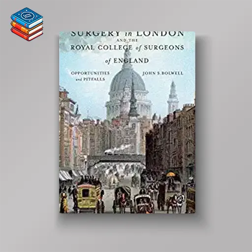 Surgery in London and the Royal College of Surgeons of England: Opportunities and Pitfalls (EPUB)