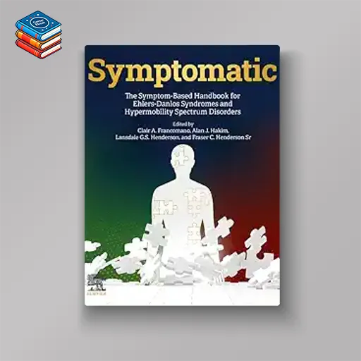 Symptomatic: The Symptom-Based Handbook for Ehlers-Danlos Syndromes and Hypermobility Spectrum Disorders (True PDF from Publisher)