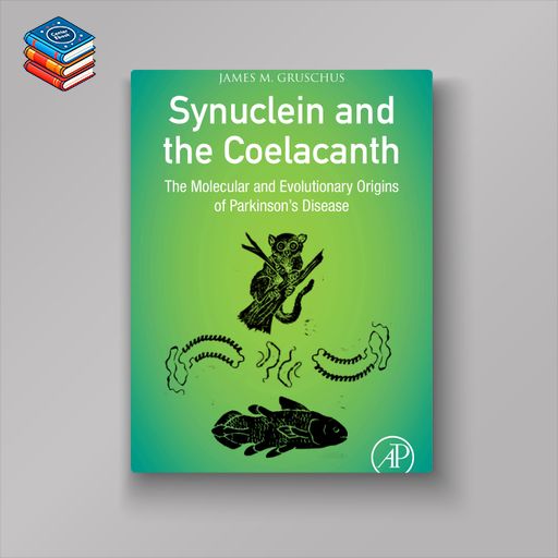 Synuclein and the Coelacanth: The Molecular and Evolutionary Origins of Parkinson’s Disease (EPUB)