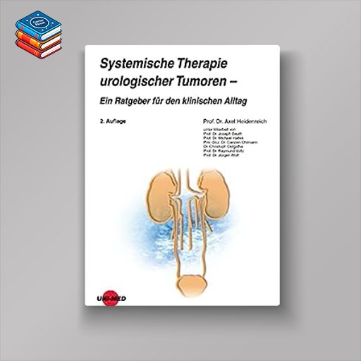 Systemische Therapie urologischer Tumoren – Ein Ratgeber für den klinischen Alltag (UNI-MED Science) (German Edition)