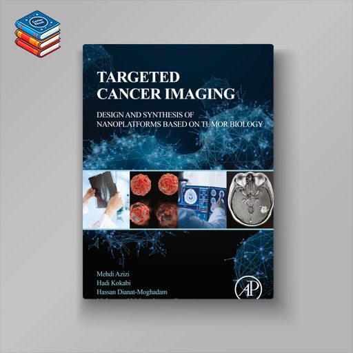 Targeted Cancer Imaging: Design and Synthesis of Nanoplatforms based on Tumor Biology (EPUB)