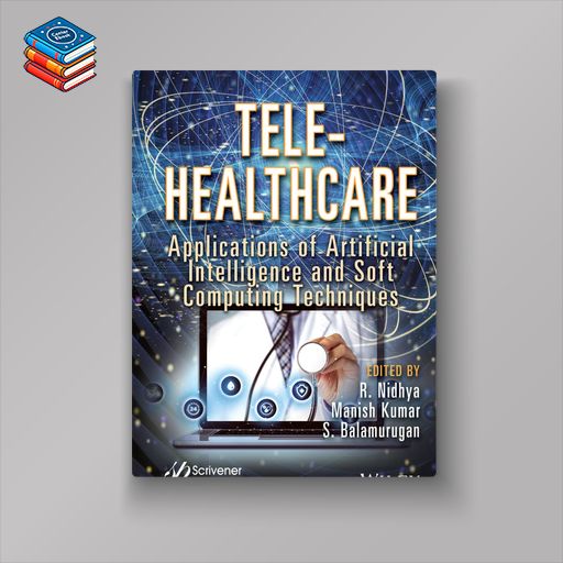 Tele-Healthcare: Applications of Artificial Intelligence and Soft Computing Techniques (EPUB)