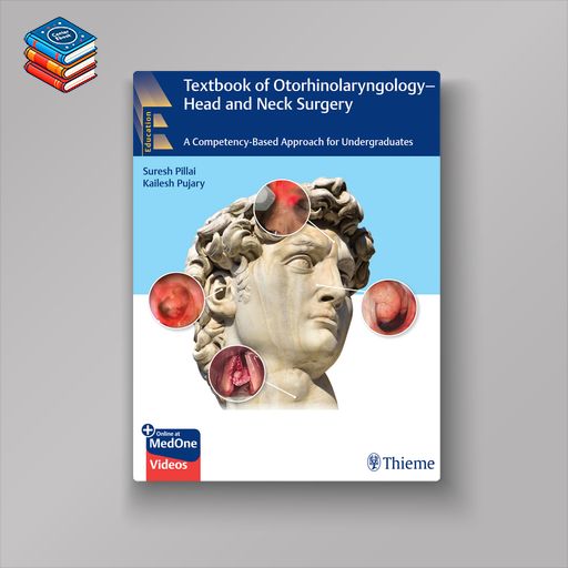 Textbook of Otorhinolaryngology—Head and Neck Surgery: A Competency-Based Approach for Undergraduates (Original PDF from Publisher+Videos)