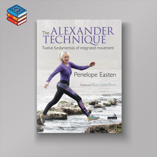 The Alexander Technique: Twelve Fundamentals of Integrated Movement (EPUB)