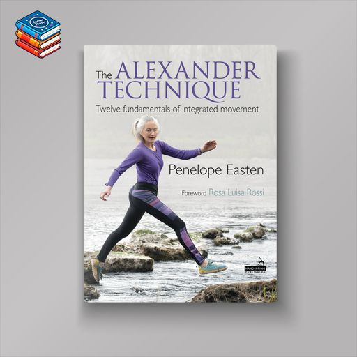 The Alexander Technique: Twelve Fundamentals of Integrated Movement (Original PDF from Publisher)